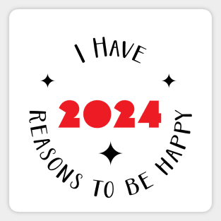 I have 2024 reasons to be happy - happy 2024 Magnet